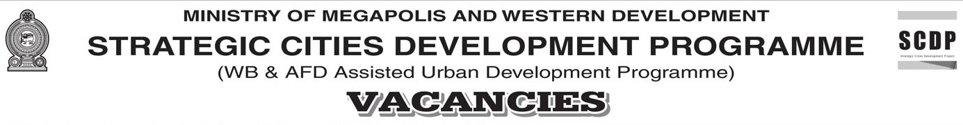 Deputy Project Director, Additional Project Director, Project Manager, Social Safeguard Manager, Environment Safeguard Manager, Environment Officer, Social Officer, Architect/Planner, Monitoring & Coordinating Officer, Land Officer, Internal Auditor - Ministry of Megapolis & Western Development